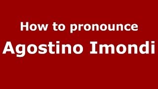 How to pronounce Agostino Imondi