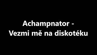 Musik-Video-Miniaturansicht zu Vezmi mě na diskotéku Songtext von Achampnator