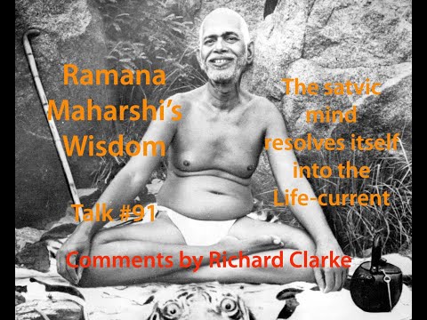 Ramana Maharshi's Wisdom:  Talks 91 - The satvic mind resolves itself into the Life-current