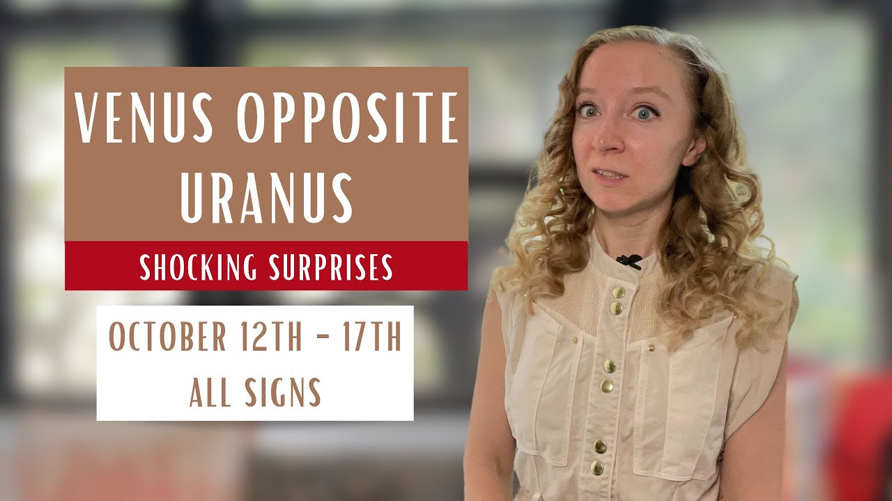 SHOCKING SURPRISES: Venus opposite Uranus. October 12th - 17th 2024. All Signs.