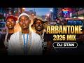 DJ STAN LATEST ARBANTONE MIX 2026 FT PATELO NA DEE TIPSY GEE GODY TENOR MR TEE SEAN MMG