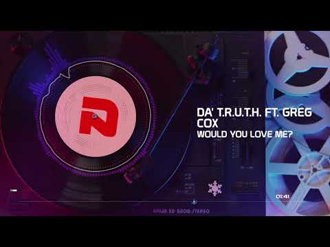 Da' T.R.U.T.H. - Would You Love Me? ft. Greg Cox