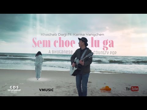Sem Choe Lu Ga - khachab Dorji ft. Karma Yangchen (Official Music Video)
