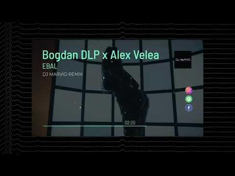 @BogdanDLP x @AlexVelea - EBAL | DJ Marvio REMIX