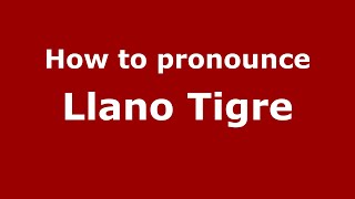 How to pronounce Llano Tigre