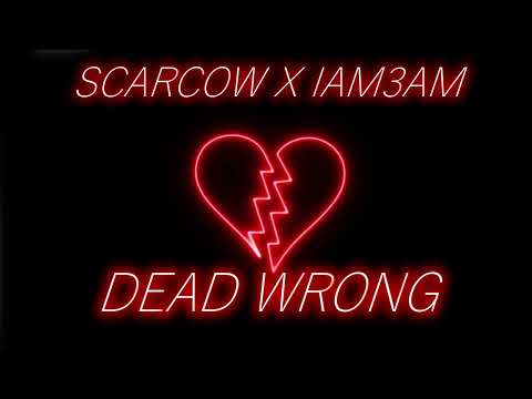 SCARCOW - DEAD WRONG X IAM3AM