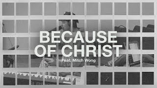 Because of Christ (Feat. Mitch Wong) // The Belonging Co