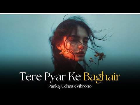 TERE PYAR KE BEGHAIR (REMIX) - PANKAJ UDHAS X VIBRONO | MAHOL BE MAZA HAI