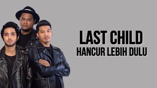 Download lagu LAST CHILD - HANCUR LEBIH DULU (Lirik lagu) mp3 Download lagu LAST CHILD - HANCUR LEBIH DULU (Lirik lagu) mp3