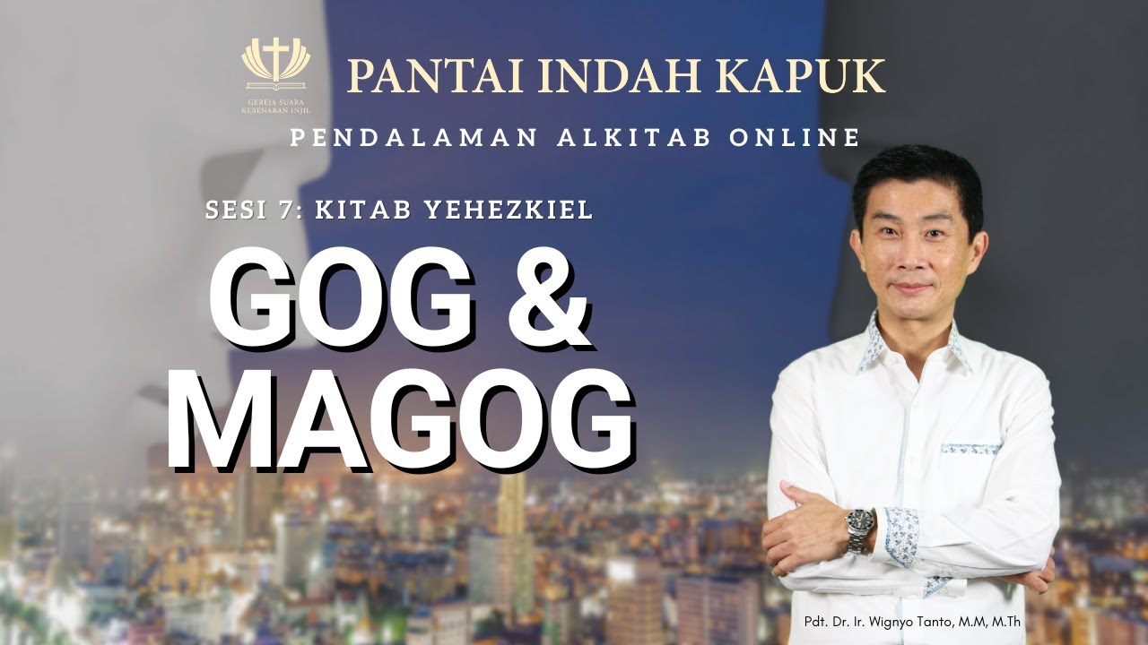 Sesi 7 – Kitab Yehezkiel – Gog & Magog – Pdt. Dr. Ir. Wignyo Tanto, M.M, M.Th