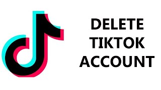How To Permanently Delete a TikTok Account [2022]