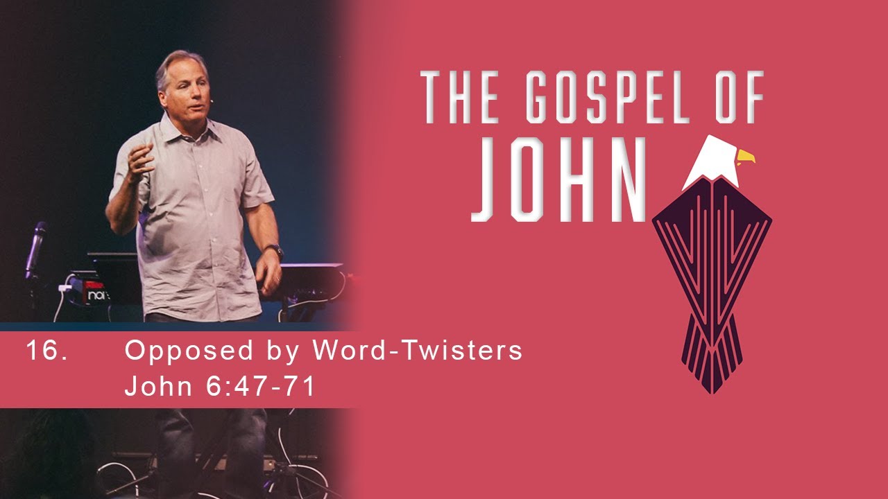 Opposed by Word Twisters - John 6:47-71