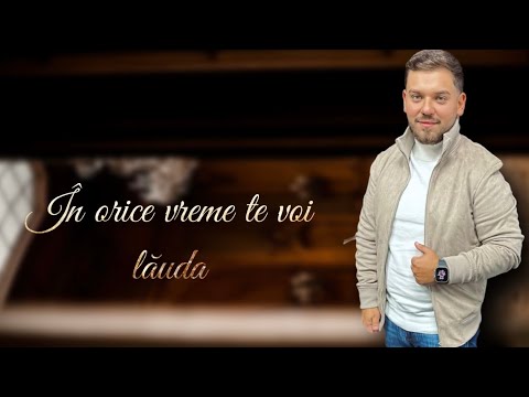 Natanael din Arad - În orice vreme eu Te voi lăuda | 2024