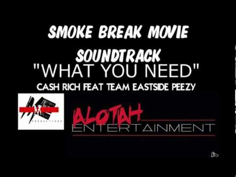Cash Rich feat Eastside Peezy "What You Need" Smoke Break Movie soundtrack