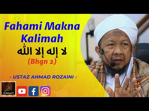 Ustaz Ahmad Rozaini - Fahami Makna Kalimah ?? ??? ??? ???? (Bhgn 2)