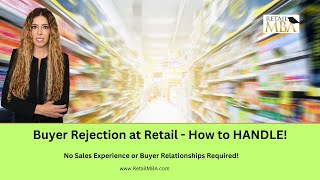 Dealing With Retail Buyer Rejection | How to Sell to Large Retailers