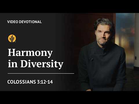 Harmony in Diversity | Colossians 3:12-14 | Our Daily Bread Video Devotional