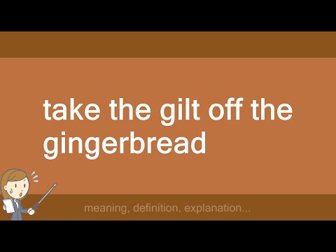 take the gilt off the gingerbread