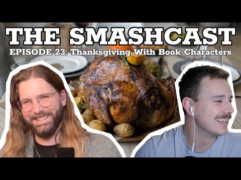 The SmashCast: Episode 23 - Thanksgiving With Book Characters