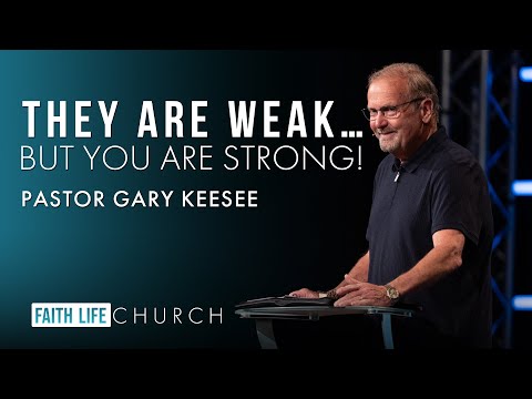 They are weak… but you are strong! | Pastor Gary Keesee | Faith Life Church