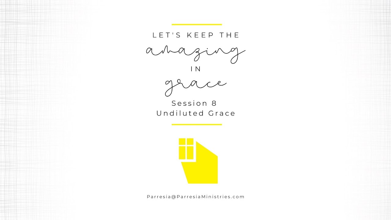 Let's Keep the Amazing in Grace, Session 8: 