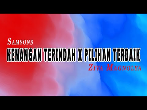 KENANGAN TERINDAH X PILIHAN TERBAIK - SAMSONS X ZIVA MAGNOLYA