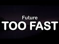 Future - TOO FAST (Clean Lyrics)