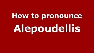 How to pronounce Alepoudellis
