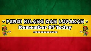 Download lagu PERGI HILANG DAN LUPAKAN - Remember Of Today || Lirik Video Reggae #viral #trending #reggae mp3