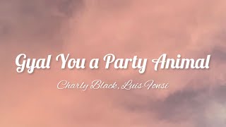 Gyal You a Party Animal - Charly Black, Luis Fonsi (lyrics) | Aquila lyrics