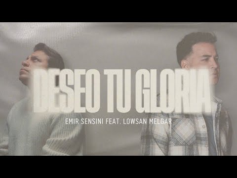 Deseo Tu Gloria - Emir Sensini Ft. Lowsan Melgar (Video Lyric)