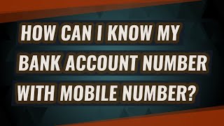 How can I know my bank account number with mobile number?