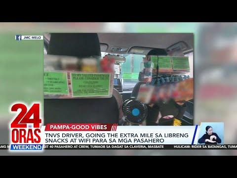 TNVS driver, going the extra mile sa libreng snacks at Wi-Fi para sa mga pasahero 24 Oras Weekend