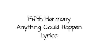 Fifth Harmony - Anything Could Happen Lyrics
