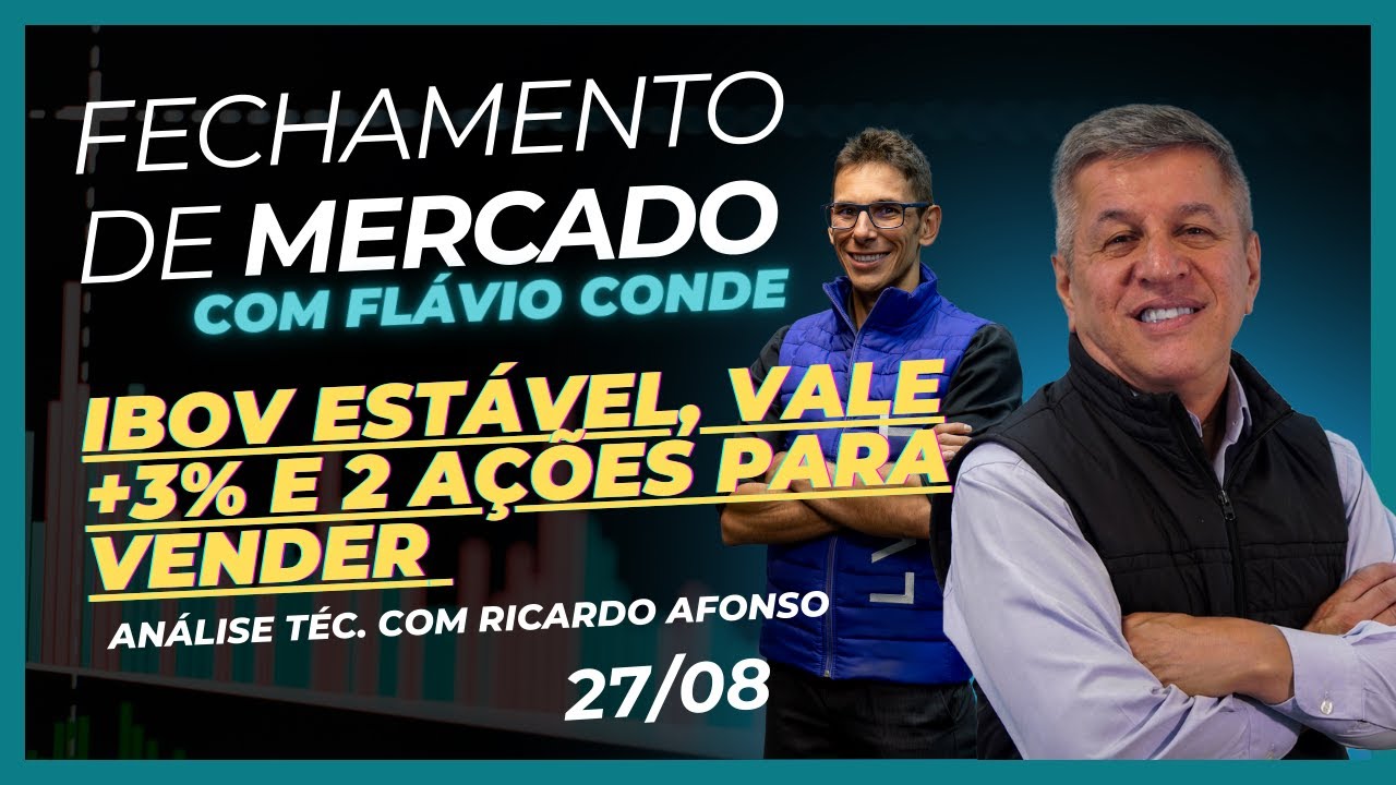 27/08 - IBOV Estável, VALE +3% e 2 Ações para Vender