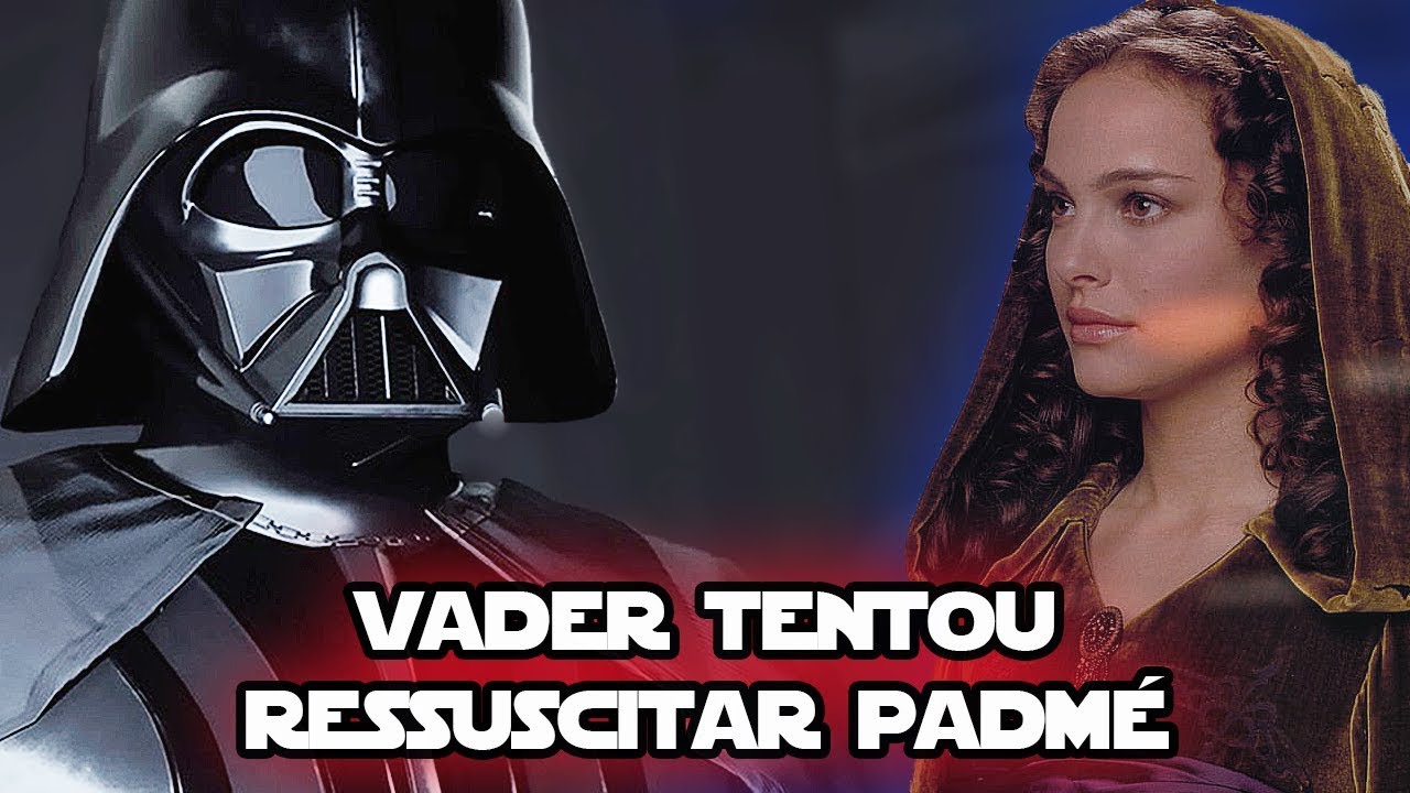 DARTH VADER TENTOU RESSUSCITAR PADMÉ! (Cânone)  | STAR WARS
