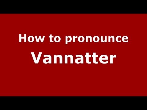 How to Pronounce Vannatter - PronounceNames.com