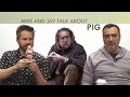 Mike and Jay Talk About Pig