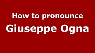 How to pronounce Giuseppe Ogna