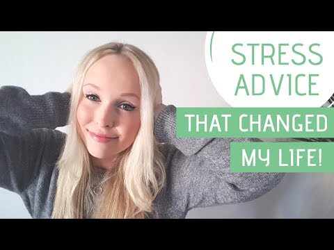 HOW TO DEAL WITH STRESS » The advice that changed my life