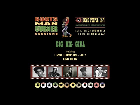 Big Big Girl : Linval Thompson, I-Roy, King Tubby.