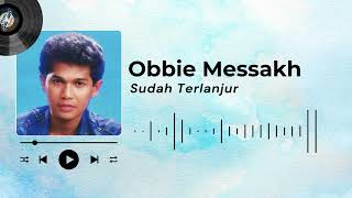 Download lagu Obbie Messakh - Sudah Terlanjur mp3