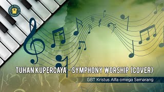 Download lagu TUHAN KUPERCAYA - SYMPHONY WORSHIP - (COVER) - GBTKAOSMG mp3
