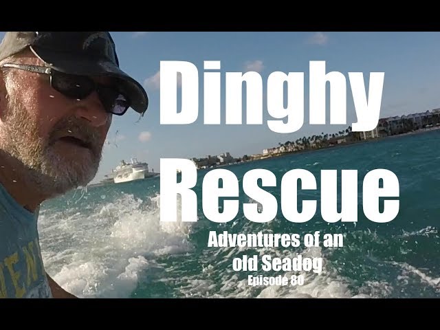Dinghy Rescue. Adventures of an old Seadog, ep 80