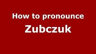 How to pronounce Zubczuk