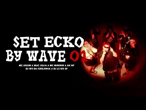 SET ECKO by WAVE 01 - AK NF, LG do SF, WS da IGREJINHA, Mac Julia, Mc Anjim e Mc Mininin