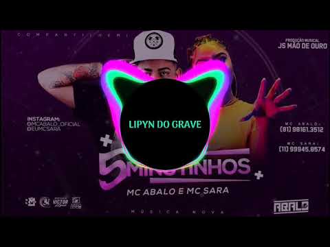 MC ABALO E MC SARA - 5 MINUTINHOS (C/GRAVE)