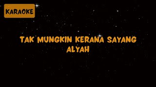 Download lagu Alyah - Tak Mungkin Kerana Sayang [Karaoke] mp3