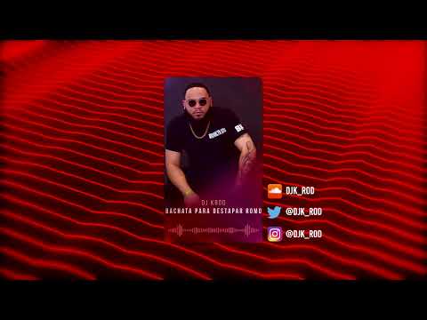 DJ K-Rod  - Bachata Para Destapar Romo