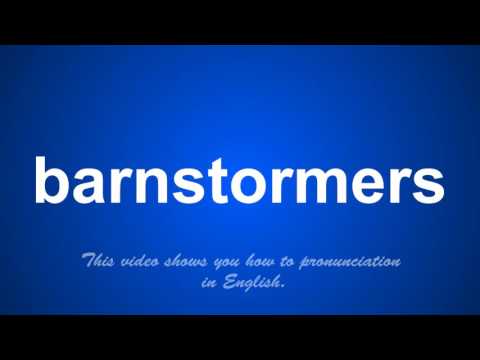 the correct pronunciation of barnstormers in English.